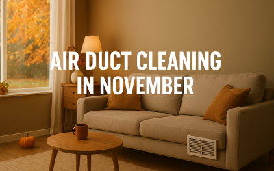 Air Duct Cleaning in November: Why Now Is the Perfect Time to Prepare Your Home for Winter