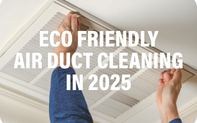 Why Smart Homeowners Are Switching to Eco-Friendly Air Duct Cleaning in 2025